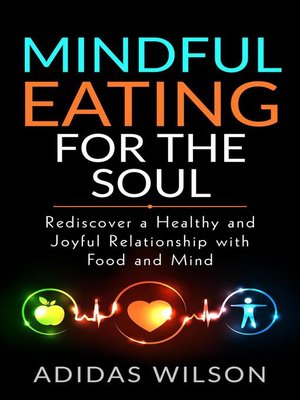 cover image of Mindful Eating For the Soul--Rediscover a Healthy and Joyful Relationship With Food and Mind